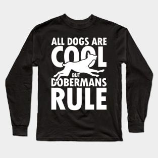 All Dogs are Cool but Dobermans Rule Long Sleeve T-Shirt